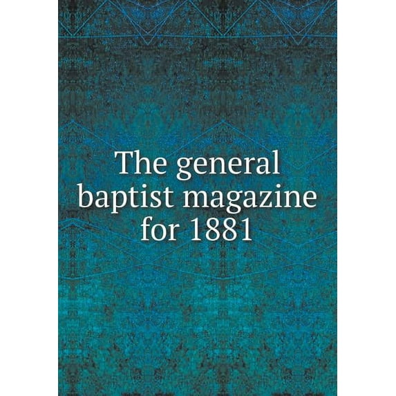 The General Baptist Magazine for 1881 (Paperback)