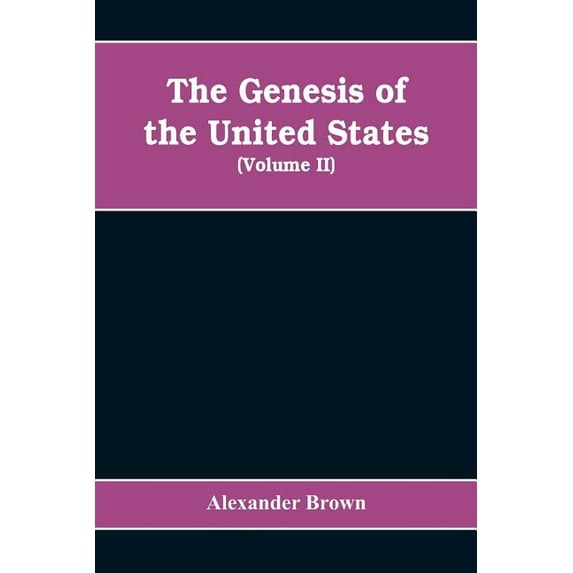 The genesis of the United States: a narrative of the movement in England, 1605-1616, which resulted in the plantation of, (Paperback)