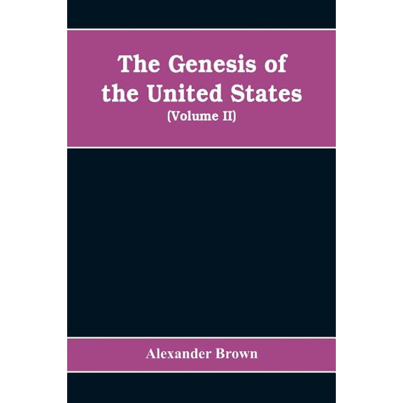 The genesis of the United States: a narrative of the movement in England, 1605-1616, which resulted in the plantation of, (Paperback)