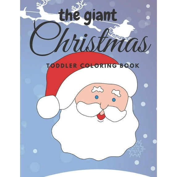 The giant christmas toddler coloring book: Easy and Cute Christmas Holiday Coloring Designs for Children