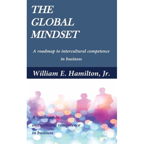 The global mindset: A roadmap to intercultural competence in business, (Hardcover)
