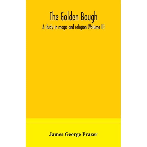 The Golden Bough: A Study In Magic And Religion (Volume Ii), (Paperback)