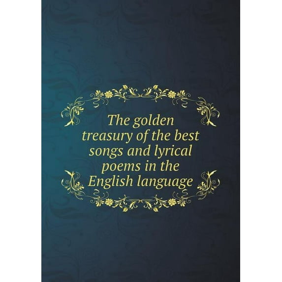 The golden treasury of the best songs and lyrical poems in the English language (Paperback)
