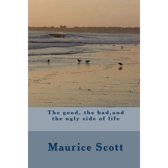The good, the bad, and the ugly side of life (Paperback)