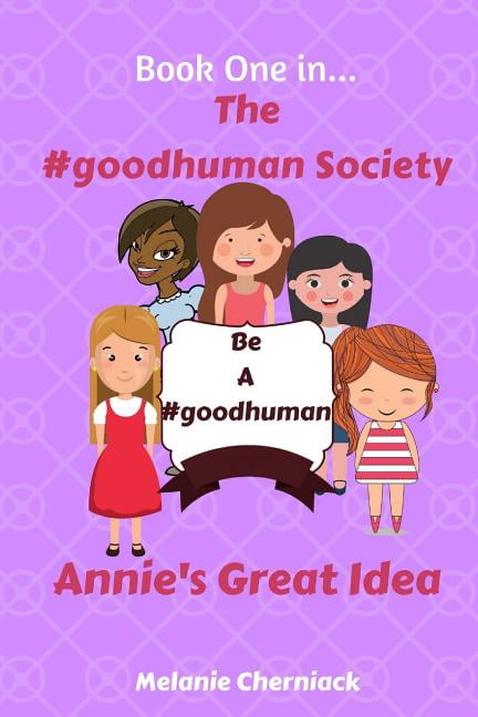 The #goodhuman Society: Annie's Great Idea, (Paperback)