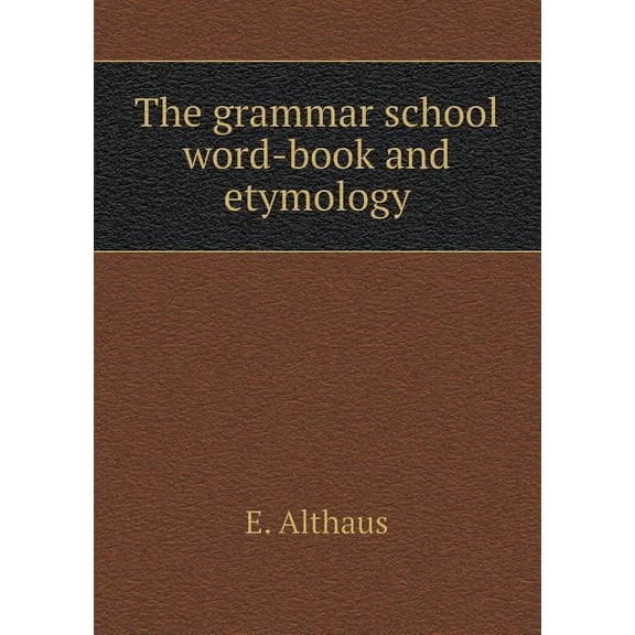 The grammar school word-book and etymology (Paperback)