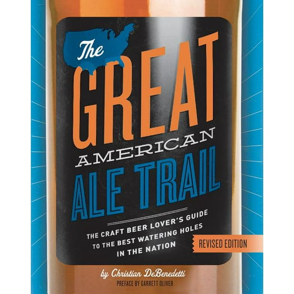 The great american ale trail (revised edition) : the craft beer lovers guide to the best watering ho: 9780762459698