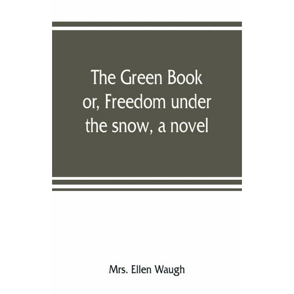 The green book; or, Freedom under the snow, a novel, (Paperback)