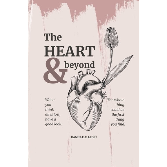 The heart & beyond: When you think all is lost, have a good look. The whole thing could be the first thing you find., (Paperback)