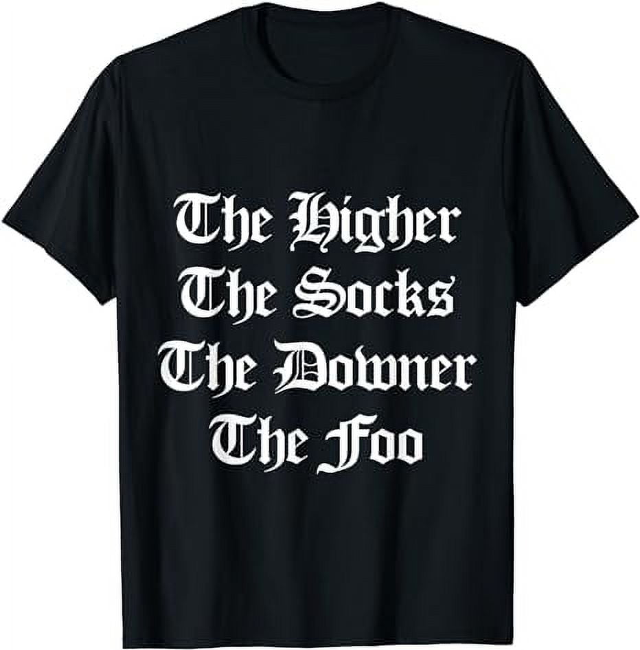 The higher the socks the downer the fool shirt, sup fool T-Shirt