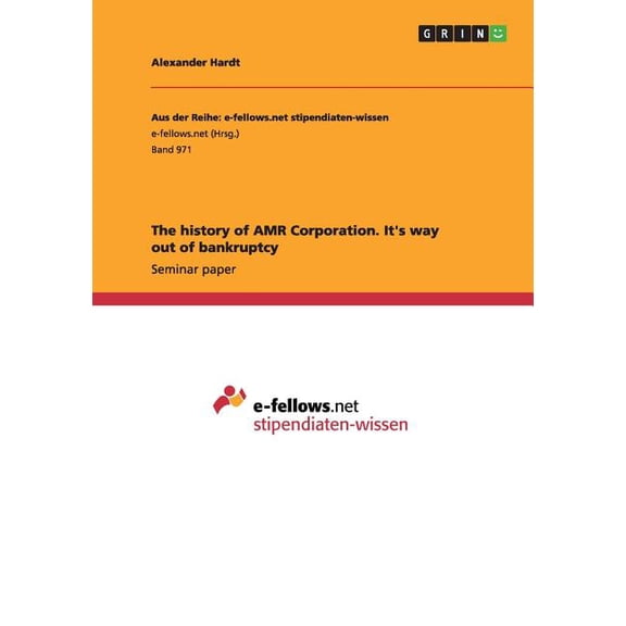 The history of AMR Corporation. It's way out of bankruptcy (Paperback)