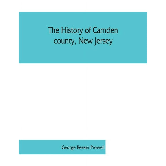 The history of Camden county, New Jersey, (Paperback)