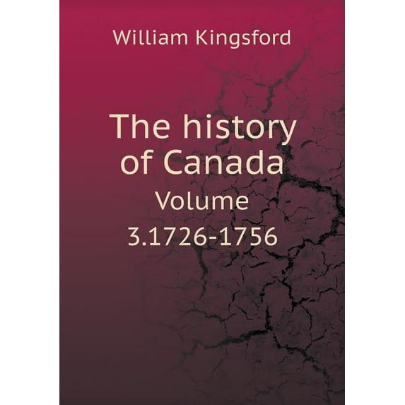 The history of Canada Volume 3.1726-1756 (Paperback)
