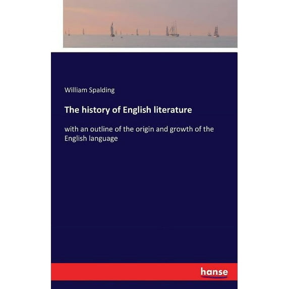 The history of English literature: with an outline of the origin and growth of the English language, (Paperback)