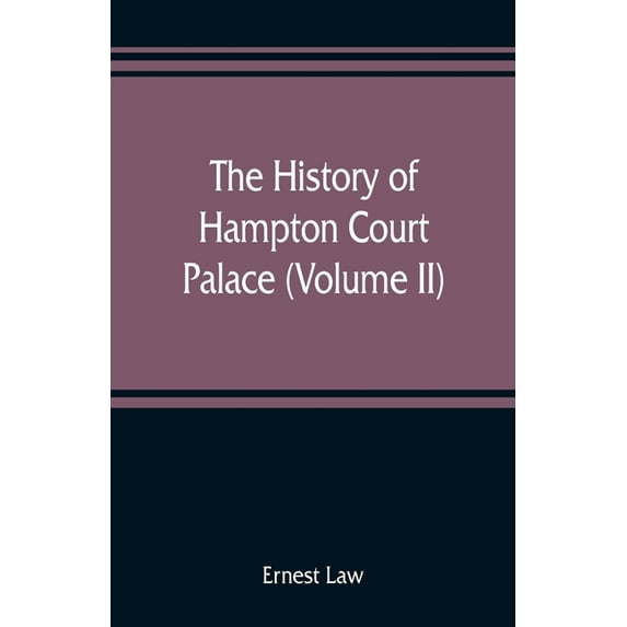 The history of Hampton Court Palace (Volume II), (Paperback)