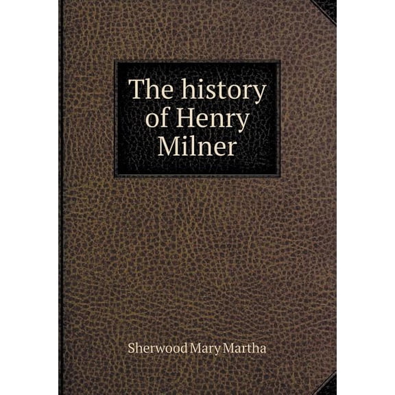 The history of Henry Milner (Paperback)