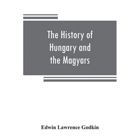 The history of Hungary and the Magyars : from the earliest period to the close of the late war (Paperback)