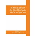 thumbnail image 1 of The history of Hyder Shah, alias, Hyder Ali Khan Bahadur, and of his son, Tippoo Sultan, (Paperback), 1 of 1