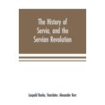 thumbnail image 1 of The history of Servia, and the Servian revolution. With a sketch of the insurrection in Bosnia, (Paperback), 1 of 1