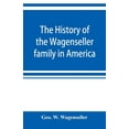 thumbnail image 1 of The history of the Wagenseller family in America, with kindred branches, (Paperback), 1 of 1