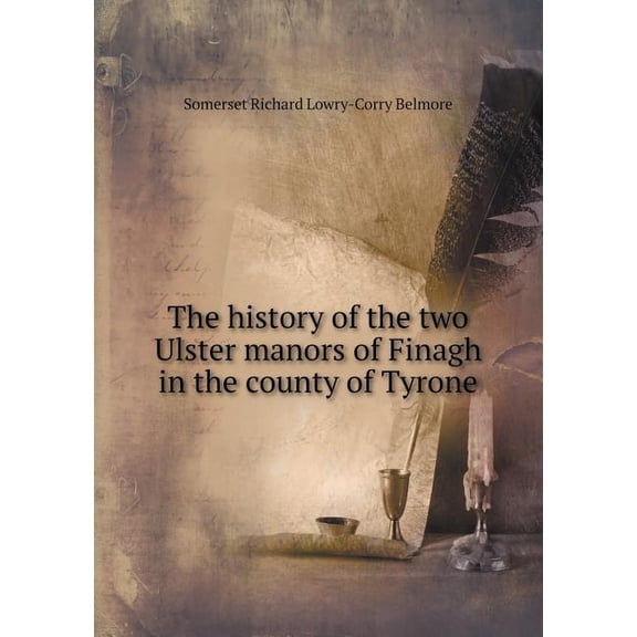 The history of the two Ulster manors of Finagh in the county of Tyrone (Paperback)