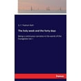 thumbnail image 1 of The holy week and the forty days: Being a continuous narrative in the words of the Evangelists Vol. I, (Paperback), 1 of 1