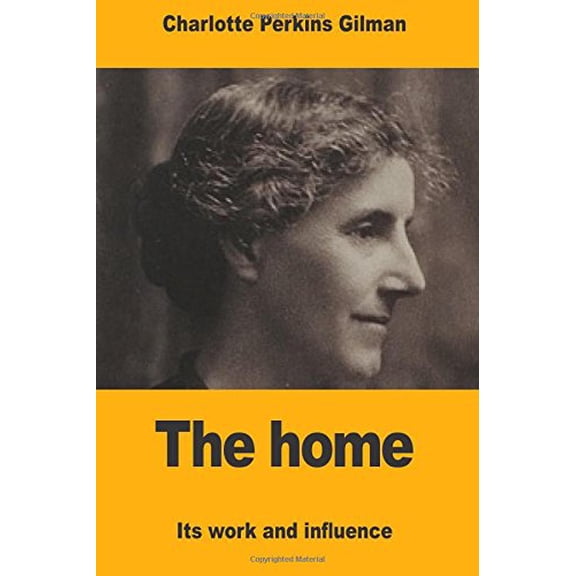 The home: Its work and influence Paperback 1546914056 9781546914051 Charlotte Perkins Gilman