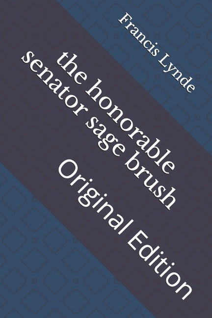 The honorable senator sage brush : Original Edition (Paperback)