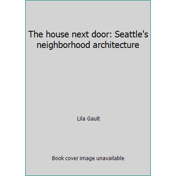 Pre-Owned The house next door: Seattle's neighborhood architecture (Paperback) 0914718614 9780914718611