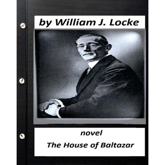 The house of Baltazar.NOVEL By William J. Locke (Original Version) (Paperback)