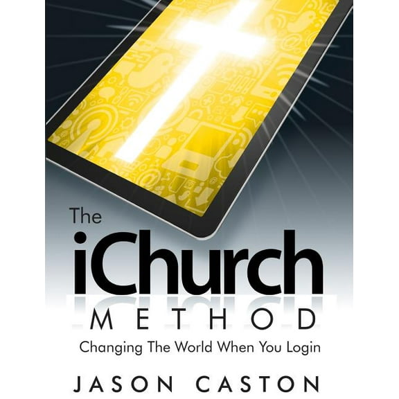 The iChurch Method: Changing The World When You Login (Paperback) by Jason Caston