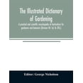 thumbnail image 1 of The illustrated dictionary of gardening; a practical and scientific encyclopædia of horticulture for gardeners and botan, (Paperback), 1 of 1