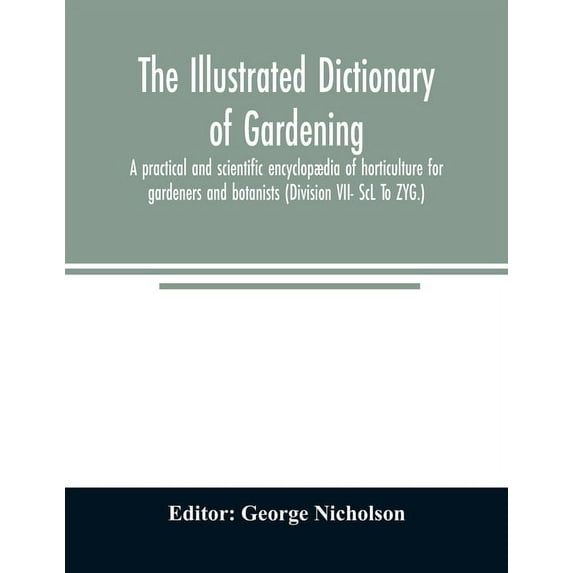 The illustrated dictionary of gardening; a practical and scientific encyclopædia of horticulture for gardeners and botan, (Paperback)