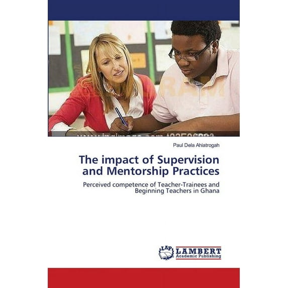 The impact of Supervision and Mentorship Practices (Paperback)