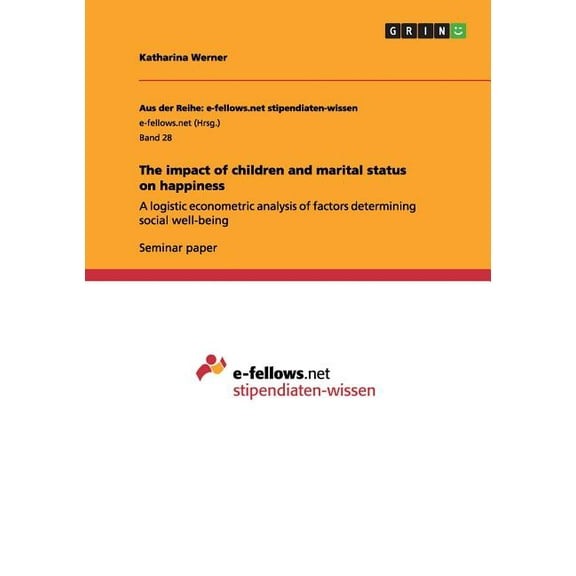 The impact of children and marital status on happiness : A logistic econometric analysis of factors determining social well-being (Paperback)