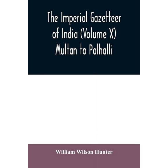 The imperial gazetteer of India (Volume X) Multan to Palhalli, (Paperback)