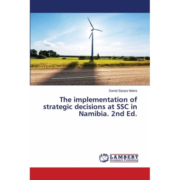 The implementation of strategic decisions at SSC in Namibia. 2nd Ed., (Paperback)