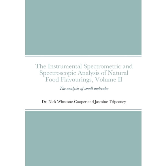 The instrumental Spectrometric and Spectroscopic Analysis of Natural Food Flavourings: Volume II - Small Molecules, (Paperback)