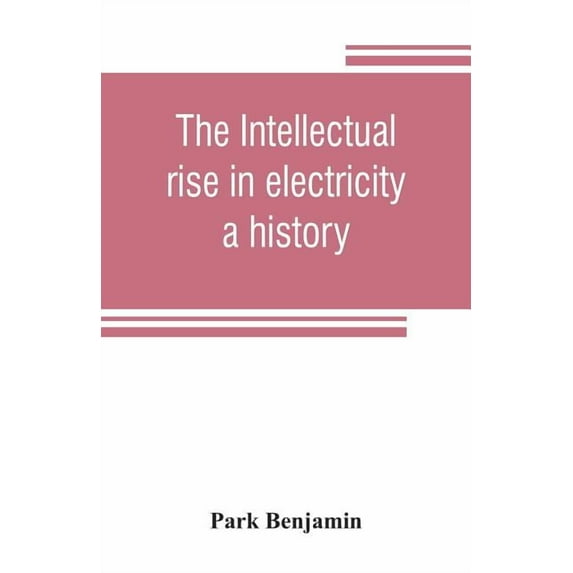 The intellectual rise in electricity; a history, (Paperback)