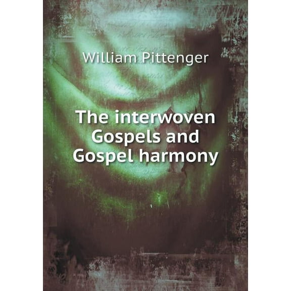 The interwoven Gospels and Gospel harmony (Paperback)