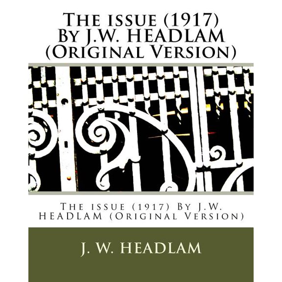 The issue (1917) By J.W. HEADLAM (Original Version)