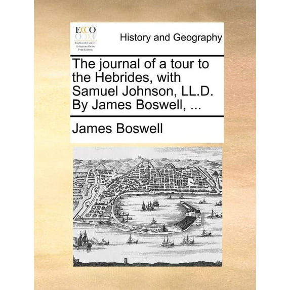 The journal of a tour to the Hebrides, with Samuel Johnson, LL.D. By James Boswell, ..., (Paperback)