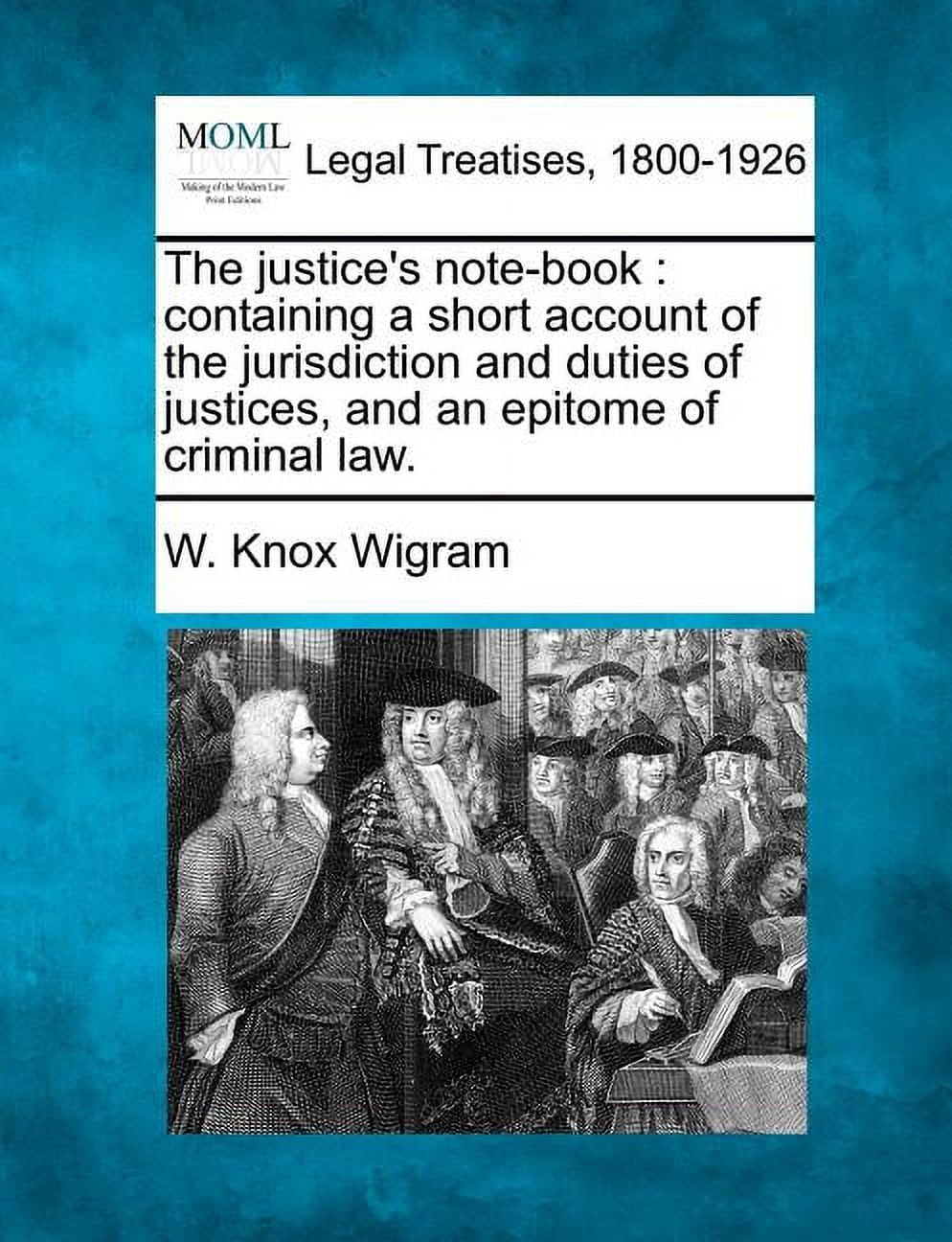 Justice Notes The justice's note-book: containing a short account of the jurisdiction ...