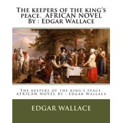 The keepers of the king's peace. AFRICAN NOVEL By Edgar Wallace, Paperback