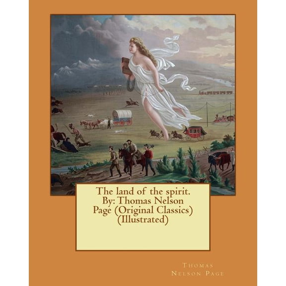 The land of the spirit. By: Thomas Nelson Page Original Classics Illustrated Paperback 1539959066 9781539959069 Thomas Nelson Page