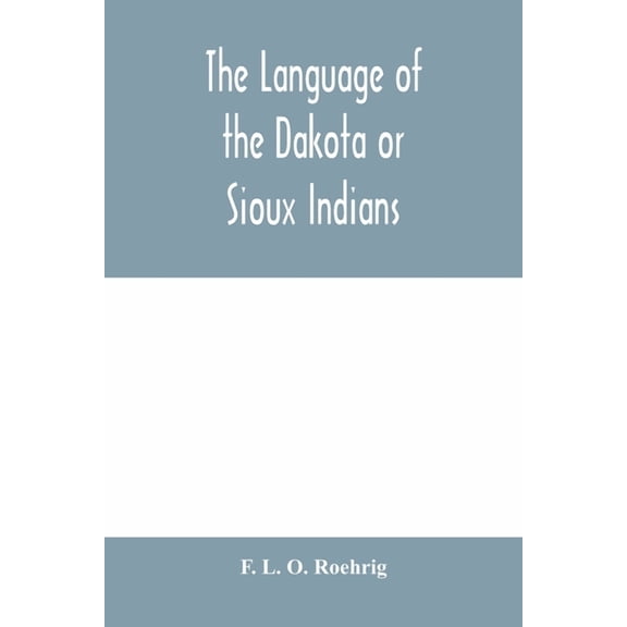 The language of the Dakota or Sioux Indians, (Paperback)