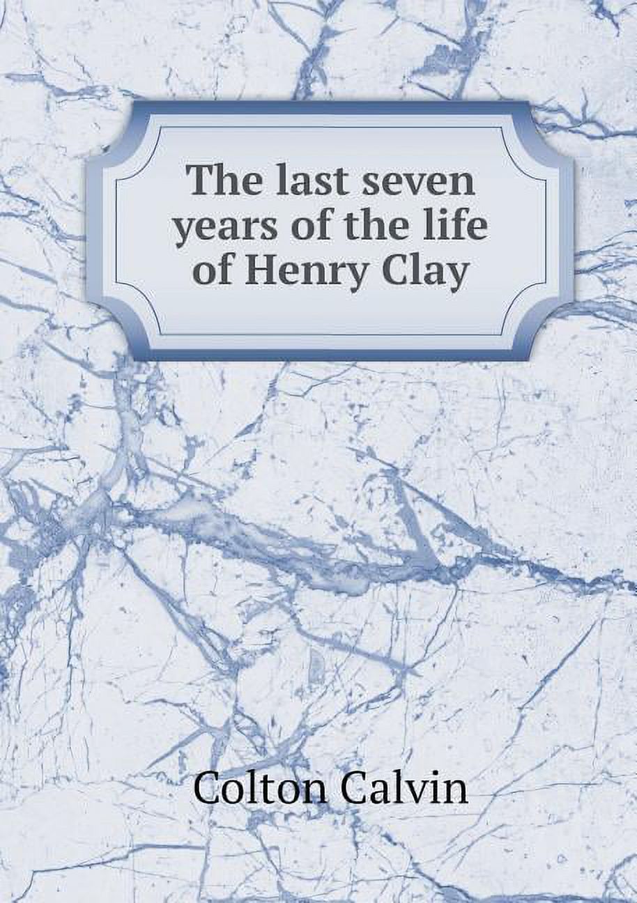 The last seven years of the life of Henry Clay (Paperback)