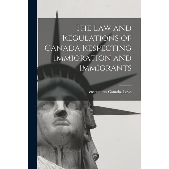 The law and Regulations of Canada Respecting Immigration and Immigrants (Paperback)