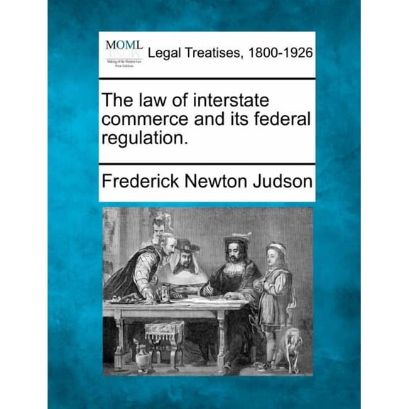 The law of interstate commerce and its federal regulation. (Paperback)