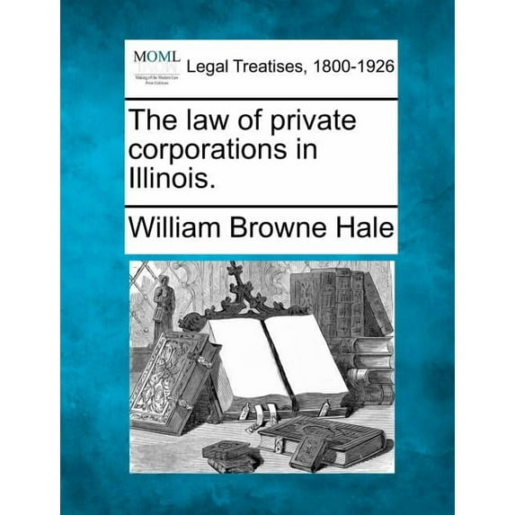 The law of private corporations in Illinois. (Paperback)